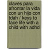 Claves Para Afrontar La Vida Con Un Hijo Con Tdah / Keys To Face Life With A Child With Adhd by Isabel Orjales Villar