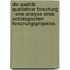 Die Qualität qualitativer Forschung - Eine Analyse eines soziologischen Forschungsprojektes