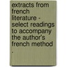 Extracts From French Literature - Select Readings To Accompany The Author's  French Method . door F. Duffet