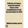 History Of France; From The Earliest Times To The Establishment Of The Second Empire In 1852 door William Henley Jervis