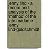 Jenny Lind - A Record and Analysis of the 'Method' of the Late Madame Jenny Lind-Goldschmidt door William Smith Rockstro