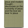 Jesus and Modern Thought - Discourses on the Humanity of Jesus and the Love We Bear to Jesus door Stopford A. Brooke