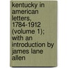 Kentucky In American Letters, 1784-1912 (Volume 1); With An Introduction By James Lane Allen door John Wilson Townsend