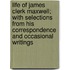 Life Of James Clerk Maxwell; With Selections From His Correspondence And Occasional Writings