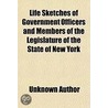 Life Sketches of Government Officers and Members of the Legislature of the State of New York door Unknown Author