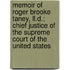 Memoir Of Roger Brooke Taney, Ll.D.; Chief Justice Of The Supreme Court Of The United States