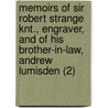 Memoirs Of Sir Robert Strange Knt., Engraver, And Of His Brother-In-Law, Andrew Lumisden (2) by James Dennistoun