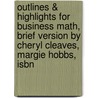 Outlines & Highlights For Business Math, Brief Version By Cheryl Cleaves, Margie Hobbs, Isbn door Cram101 Textbook Reviews