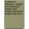Outlines Of Literature, English And American; Based Upon Shaw's Manual Of English Literature door Truman Jay Backus