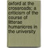 Oxford At The Crossroads; A Criticism Of The Course Of Litterae Humaniores In The University
