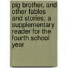Pig Brother, And Other Fables And Stories; A Supplementary Reader For The Fourth School Year door Laura Elizabeth Howe Richards