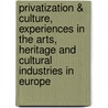 Privatization & Culture, Experiences in the Arts, Heritage and Cultural Industries in Europe by P.B. Boorsma