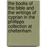 The Books of the Bible and the Writings of Cyprian in the Phillipps Collection at Cheltenham by William Sanday