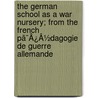 The German School As A War Nursery; From The French Pã¯Â¿Â½Dagogie De Guerre Allemande door Victor Henri Friedel