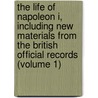 The Life Of Napoleon I, Including New Materials From The British Official Records (Volume 1) door Susan Rose