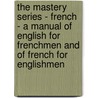 The Mastery Series - French - A Manual Of English For Frenchmen And Of French For Englishmen by Thomas Prendergast