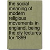 The Social Meaning Of Modern Religious Movements In England, Being The Ely Lectures For 1899 door Thomas Cuming Hall