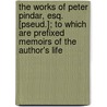 The Works Of Peter Pindar, Esq. [Pseud.]; To Which Are Prefixed Memoirs Of The Author's Life door Peter Pindar