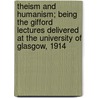 Theism And Humanism; Being The Gifford Lectures Delivered At The University Of Glasgow, 1914 door Arthur James Balfour Balfour