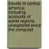 Travels In Central America; Including Accounts Of Some Regions Unexplored Since The Conquest