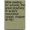 Bible-Reading For Schools; The Great Prophecy Of Israel's Restoration (Isaiah, Chapter 40-66) by Matthew Arnold