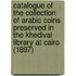 Catalogue of the Collection of Arabic Coins Preserved in the Khedival Library at Cairo (1897)