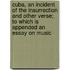 Cuba, An Incident Of The Insurrection And Other Verse; To Which Is Appended An Essay On Music