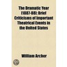 Dramatic Year [1887-88]; Brief Criticisms Of Important Theatrical Events In The United States door William Archer