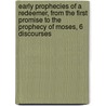 Early Prophecies Of A Redeemer, From The First Promise To The Prophecy Of Moses, 6 Discourses door William De Burgh