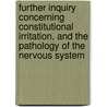 Further Inquiry Concerning Constitutional Irritation, And The Pathology Of The Nervous System door Benjamin Travers
