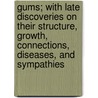 Gums; With Late Discoveries On Their Structure, Growth, Connections, Diseases, And Sympathies by George Waite