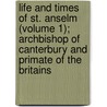 Life And Times Of St. Anselm (Volume 1); Archbishop Of Canterbury And Primate Of The Britains door Martin Rule