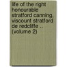 Life Of The Right Honourable Stratford Canning, Viscount Stratford De Redcliffe .. (Volume 2) door Stanley Lane-Poole