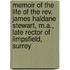 Memoir Of The Life Of The Rev. James Haldane Stewart, M.A., Late Rector Of Limpsfield, Surrey