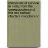 Memorials Of Service In India; From The Correspondence Of The Late Samuel Charters Macpherson by Samuel Charters Macpherson