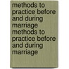 Methods to Practice Before and During Marriage Methods to Practice Before and During Marriage by Ira Lawson Whitaker