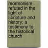 Mormonism Refuted In The Light Of Scripture And History; A Testimony To The Historical Church door John Larsen