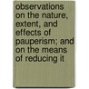 Observations On The Nature, Extent, And Effects Of Pauperism; And On The Means Of Reducing It by Thomas W. Walker
