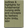 Outlines & Highlights For Fundamental Nursing Skills And Concepts By Barbara Kuhn Timby, Isbn door Cram101 Textbook Reviews