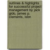 Outlines & Highlights For Successful Project Management By Jack Gido, James P. Clements, Isbn by Cram101 Textbook Reviews