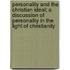 Personality And The Christian Ideal; A Discussion Of Personality In The Light Of Christianity
