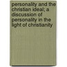 Personality And The Christian Ideal; A Discussion Of Personality In The Light Of Christianity door John Wright Buckham