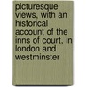 Picturesque Views, With An Historical Account Of The Inns Of Court, In London And Westminster door Samuel Ireland