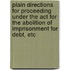 Plain Directions For Proceeding Under The Act For The Abolition Of Imprisonment For Debt, Etc