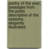 Poetry Of The Year; Passages From The Poets Descriptive Of The Seasons. Elegantly Illustrated door Onbekend