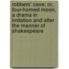 Robbers' Cave; Or, Four-Horned Moon, A Drama In Imitation And After The Manner Of Shakespeare door Robbers