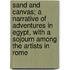 Sand And Canvas; A Narrative Of Adventures In Egypt, With A Sojourn Among The Artists In Rome