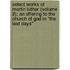 Select Works Of Martin Luther (Volume 2); An Offering To The Church Of God In "The Last Days"