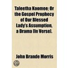 Taleetha Koomee; Or The Gospel Prophecy Of Our Blessed Lady's Assumption, A Drama [In Verse]. door Rev John Brande Morris