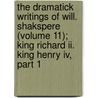 The Dramatick Writings Of Will. Shakspere (Volume 11); King Richard Ii. King Henry Iv, Part 1 door Shakespeare William Shakespeare